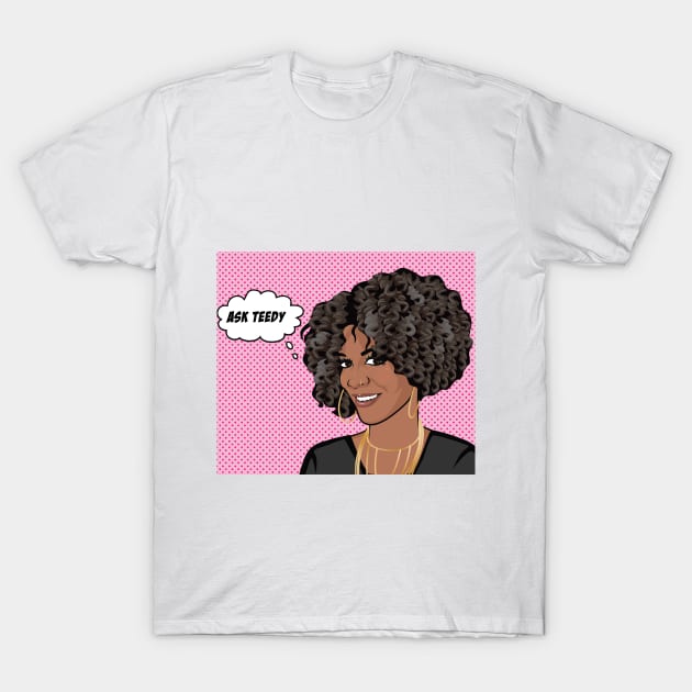 "Ask Teedy" T-Shirt by Sisters of Grief